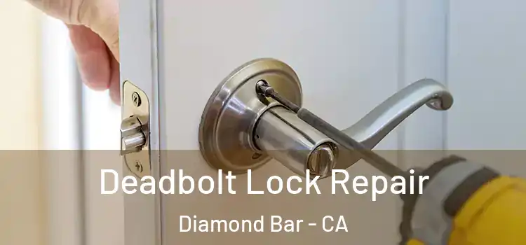 Deadbolt Lock Repair Diamond Bar - CA