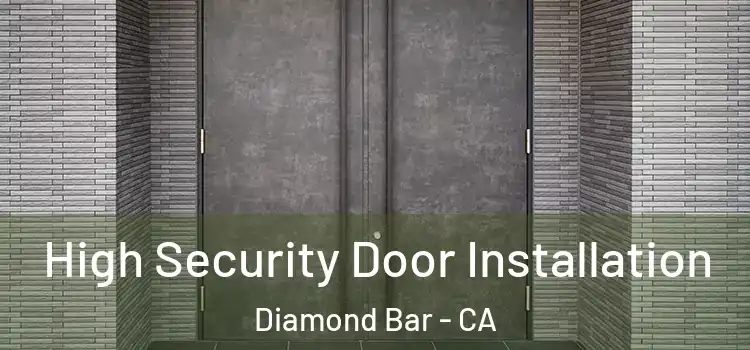 High Security Door Installation Diamond Bar - CA